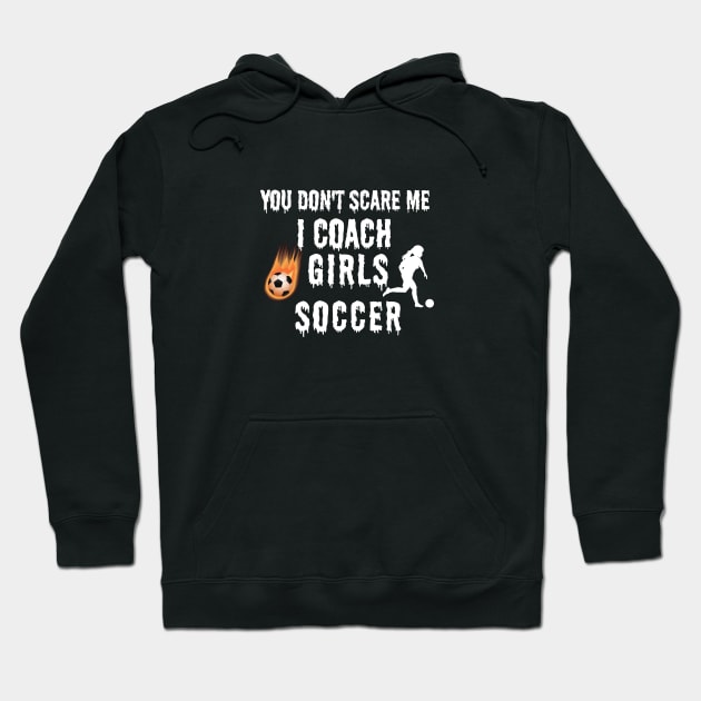 YOU DON'T SCARE ME I COACH GIRLS SOCCER Funny Female Soccer Player Hoodie by Grun illustration 